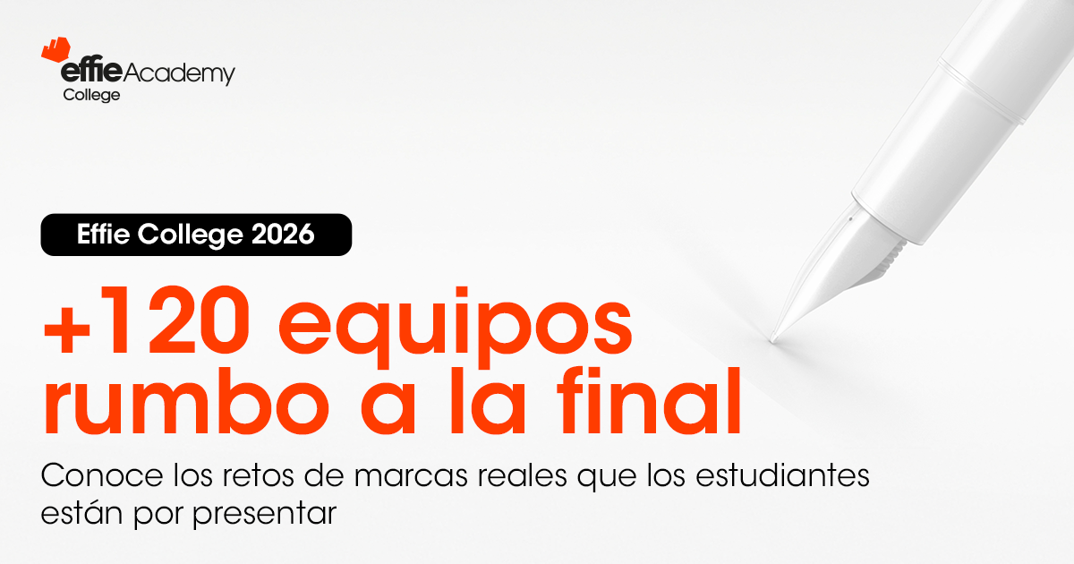 Effie College 2026 anuncia que más de 120 equipos avanzan hacia la final y presentan retos de marcas reales.
